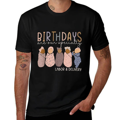 Labor And Delivery Birthdays Are Our Specialty L & D Nurse  High-quality Stitching T-Shirt