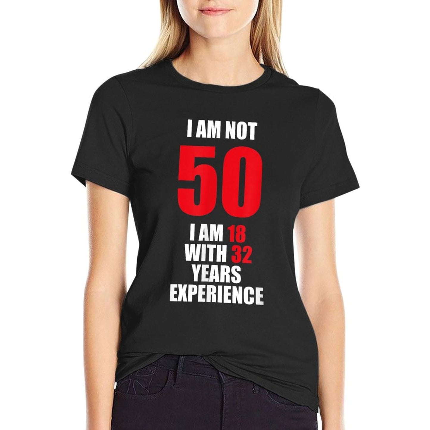Not 50 I Am 18 With 32 Years Experience 50th Birthday Gift  Tagless Design T-Shirt
