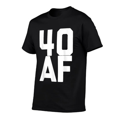 40 AF - Funny 40th Birthday Gift Men Women Forty  Cotton T-Shirt
