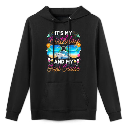 Its My Birthday And My First Cruise Birthday Celebration Easy Care Hoodie