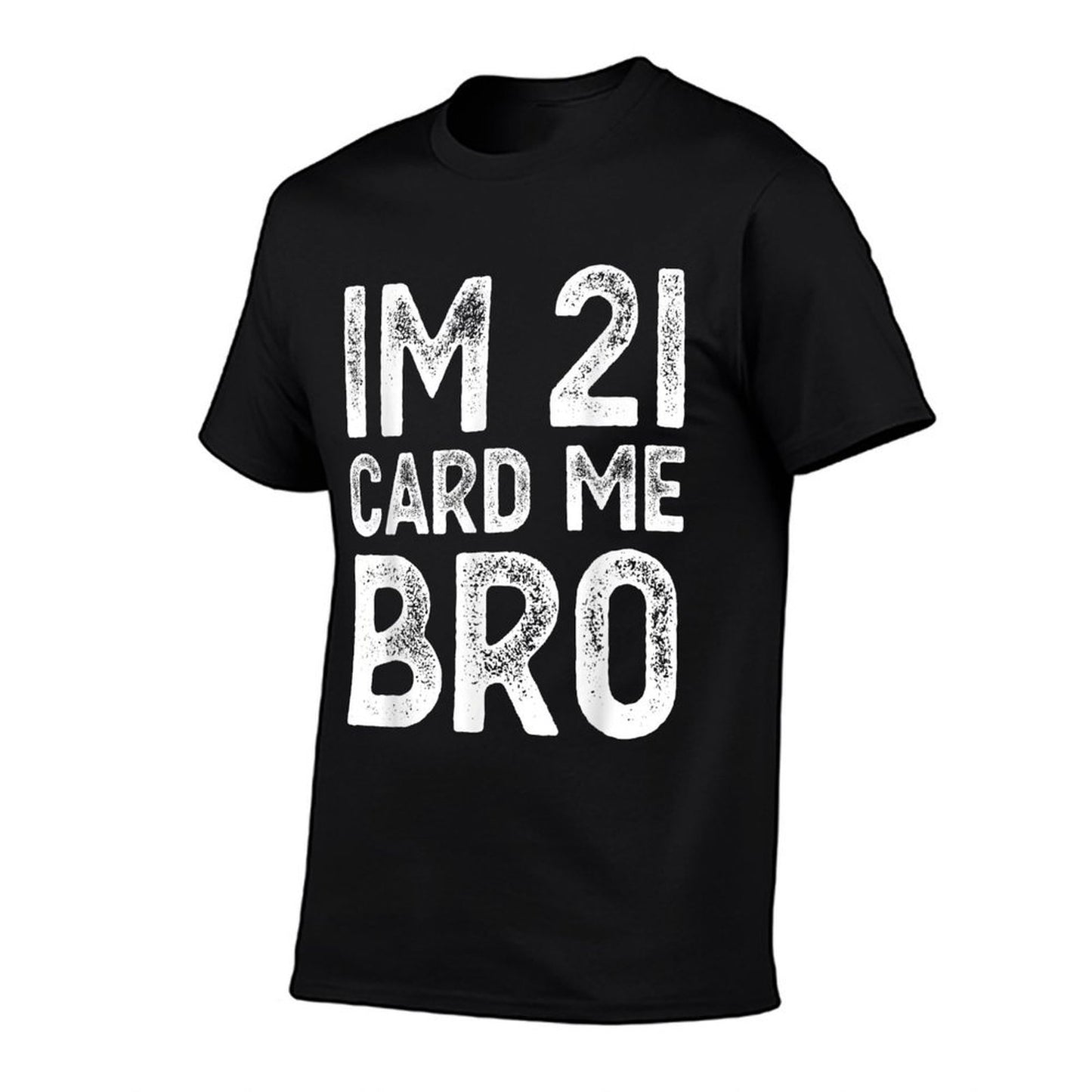 Im 21 Card Me Bro Funny Legal 21 Year Old 21st Birthday Fun  Tagless Design T-Shirt