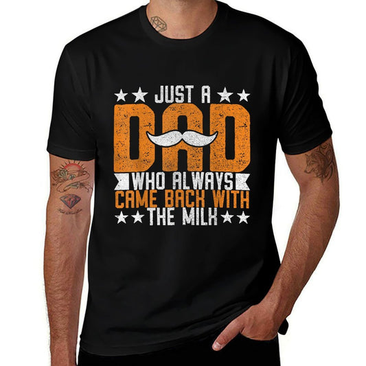 Just A Dad Who Always Came Back With The Milk Funny Fathers  Trendy Pattern T-Shirt