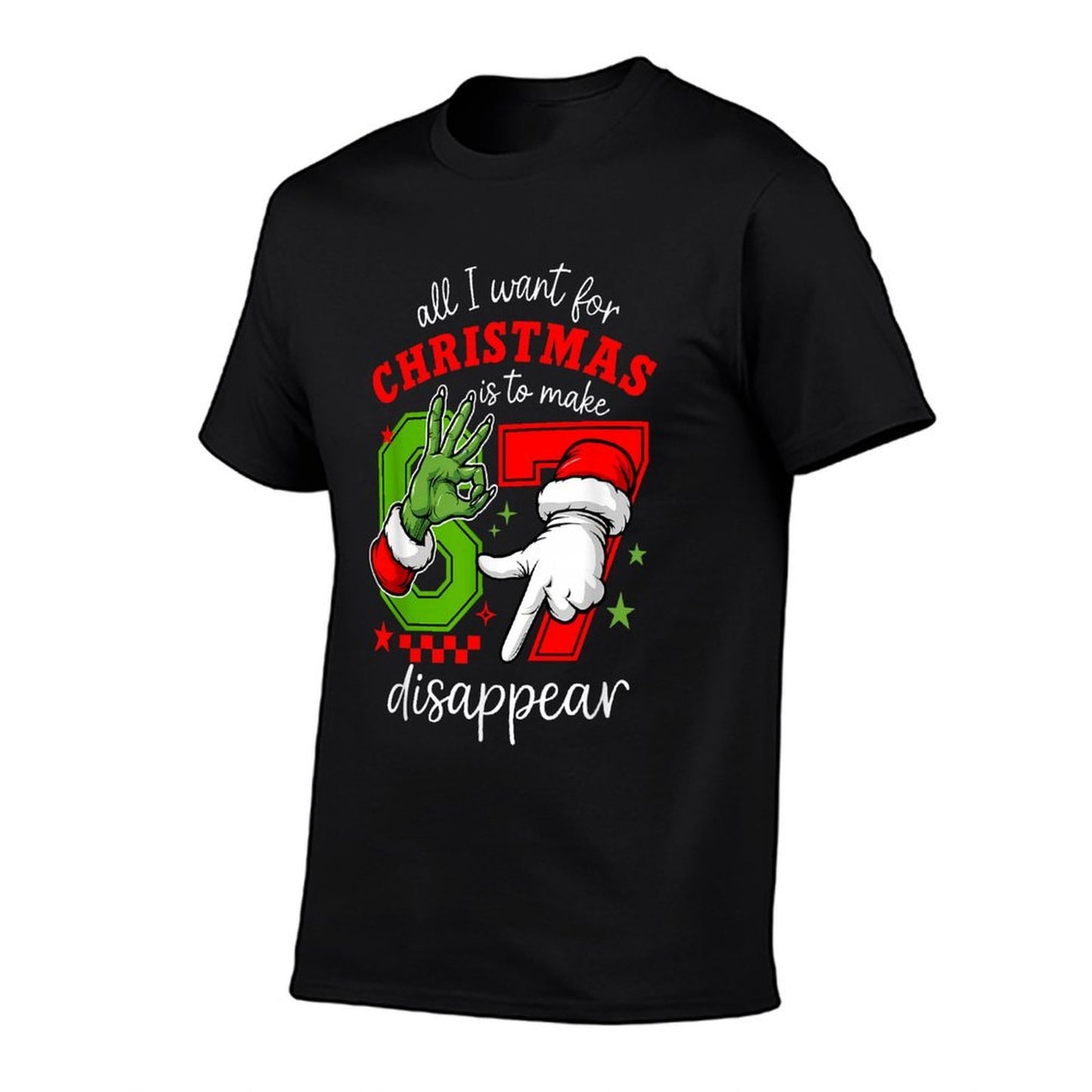 All I Want for Christmas Is to Make 67 Disappear Christmas  Summer-ready Fabric T-Shirt