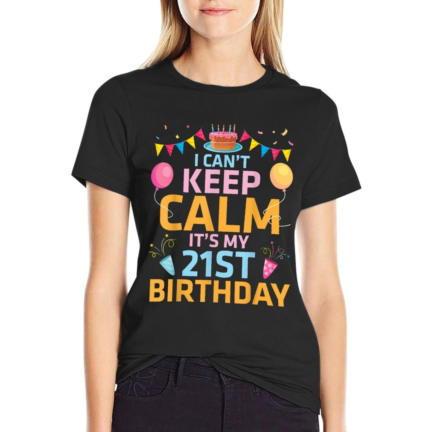 Happy To Me 21 Years I Can't Keep Calm It's My 21st Birthday  Quick-drying T-Shirt