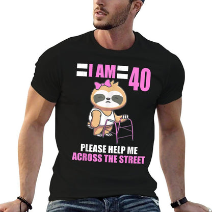 I Am 40 Please Help Me Across The Street Sloth 40th Birthday  Durable T-Shirt