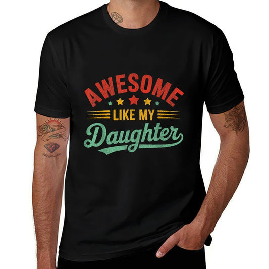 Awesome Like My Daughter Dad Gifts Men Funny Fathers Day Dad  Tagless Design T-Shirt