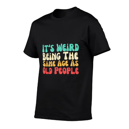 It's Weird Being The Same Age As Old People Versatile T-Shirt