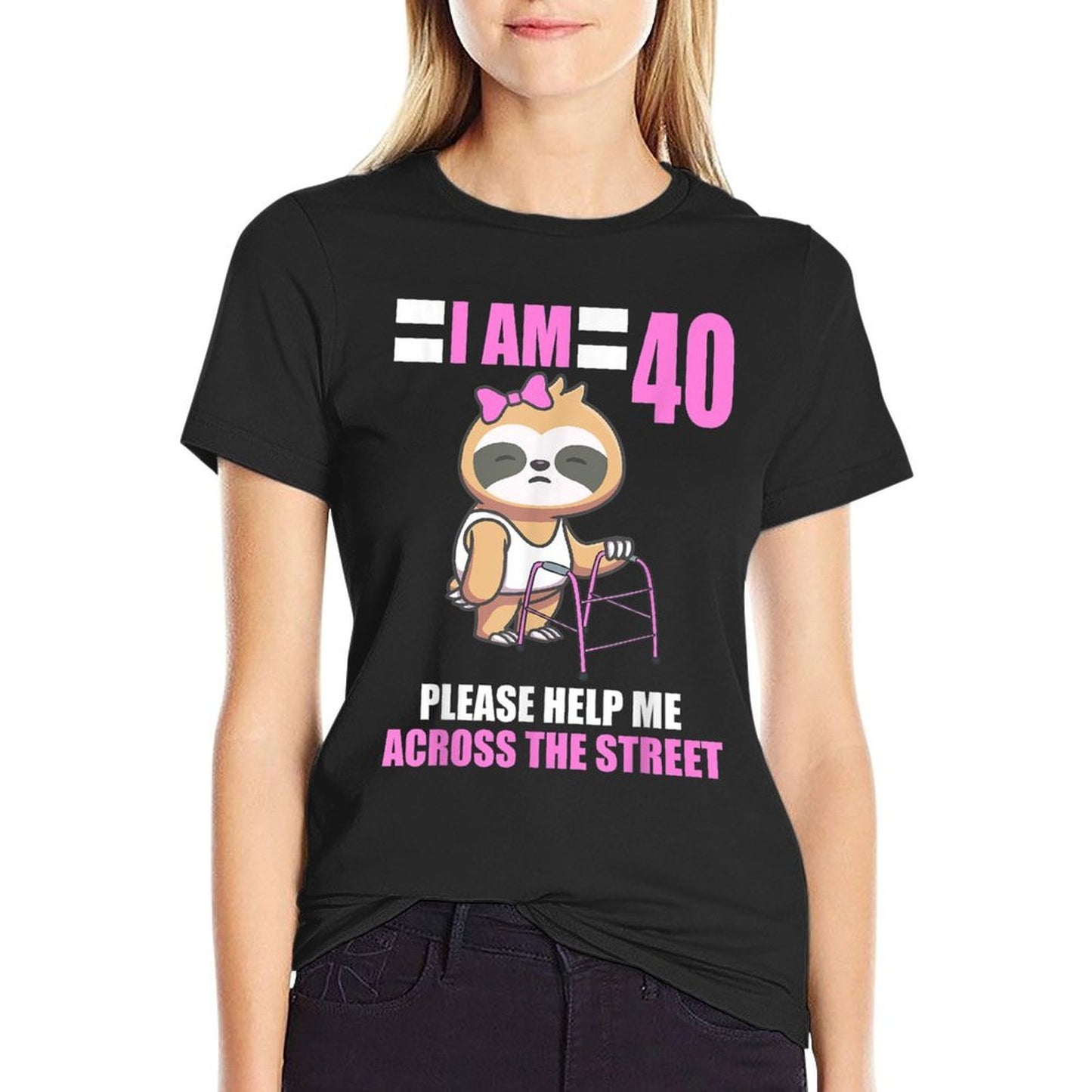 I Am 40 Please Help Me Across The Street Sloth 40th Birthday  Durable T-Shirt