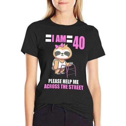 I Am 40 Please Help Me Across The Street Sloth 40th Birthday  Durable T-Shirt