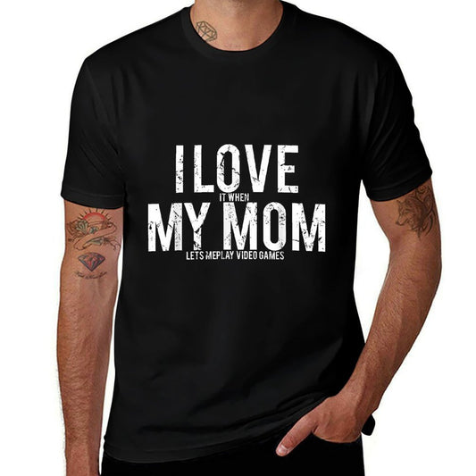 I Love My Mom T Funny Sarcastic Video Games Tee Comfortable T-Shirt
