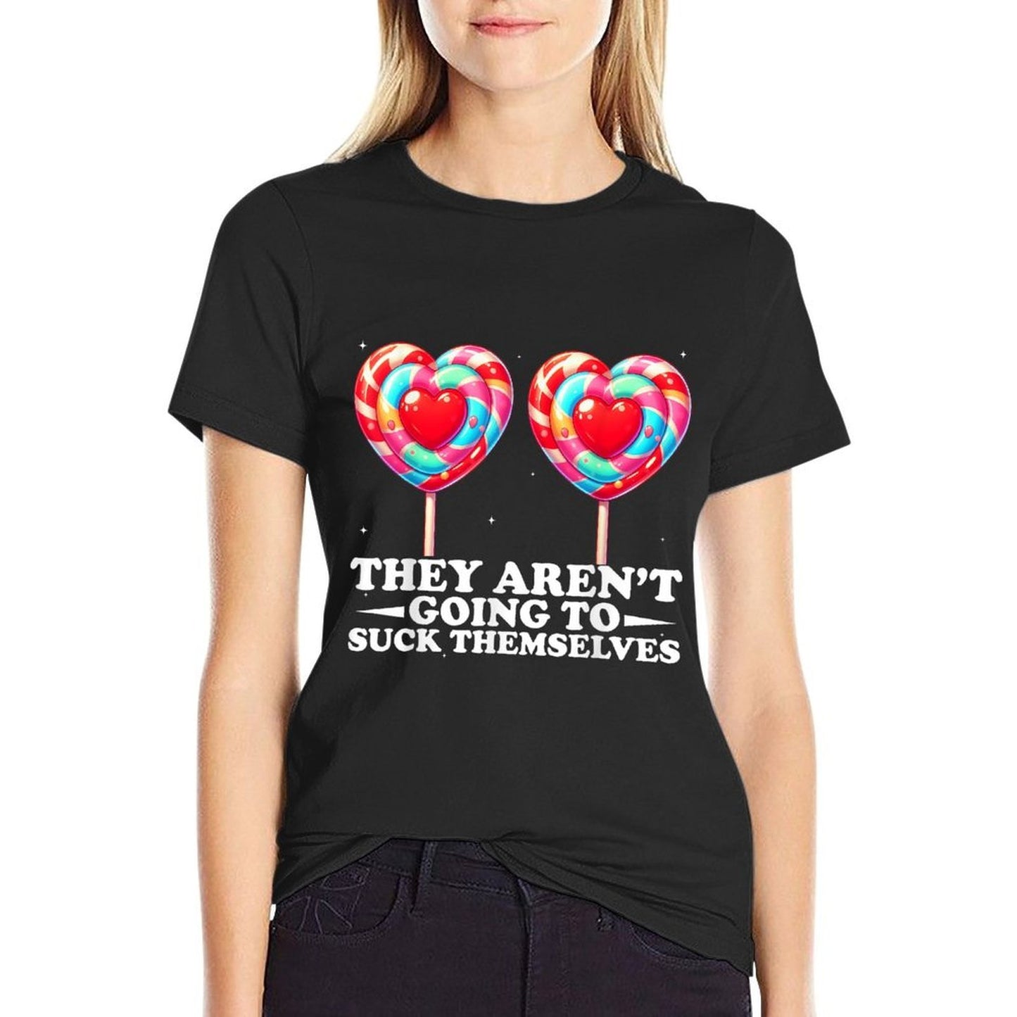 They Aren't Going To Suck Themselves Funny Inappropriate  Classic T-Shirt