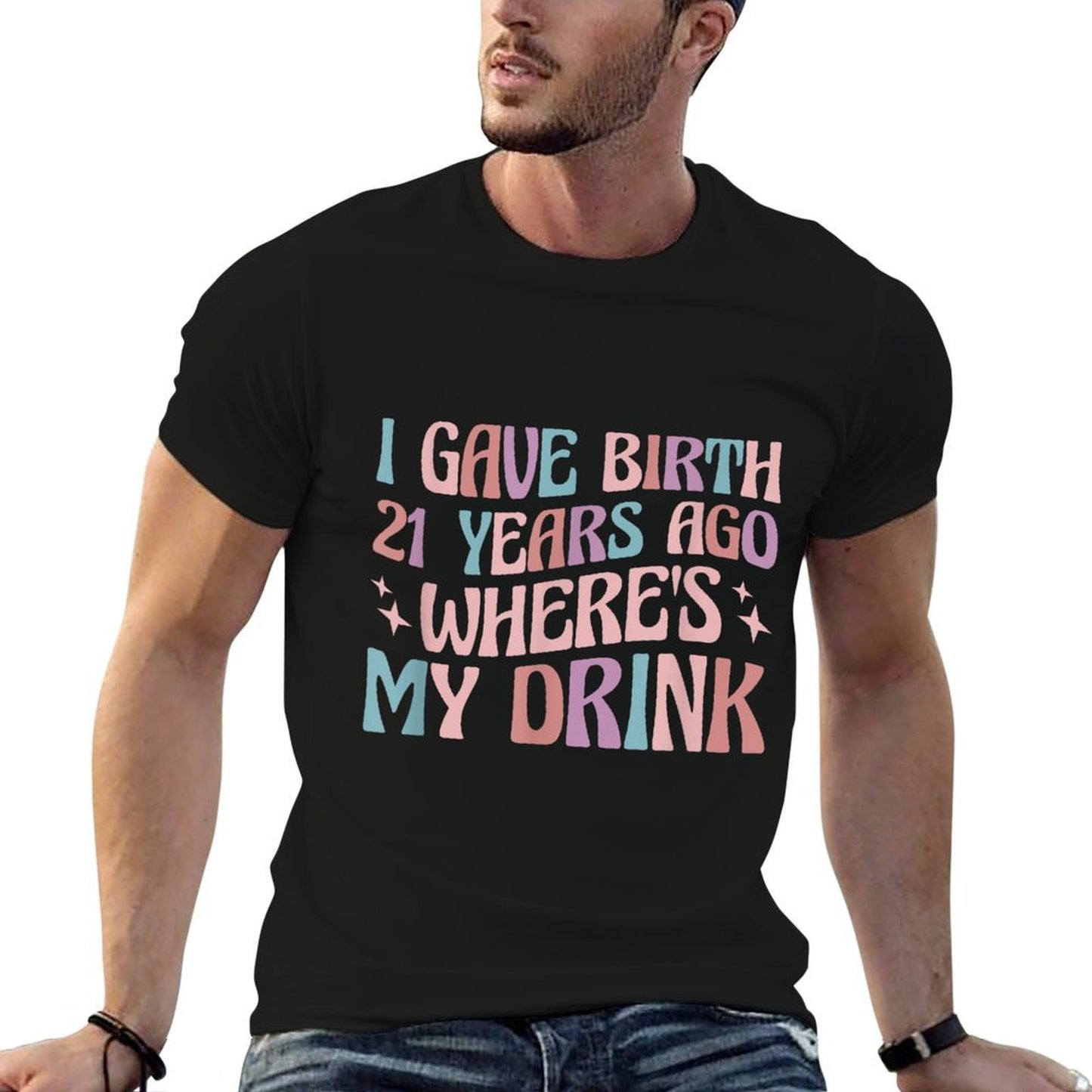 I Gave Birth 21 Years Ago Where's My Drink 21st Birthday Mom  Wrinkle-resistant T-Shirt