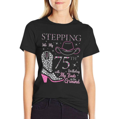 Stepping Into My 75th Birthday With My Boots On The Ground Comfortable T-Shirt
