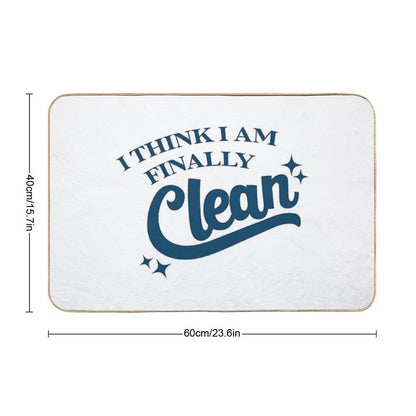 I Think I Am Finally Clean  Rapid-Drying Bath Mat