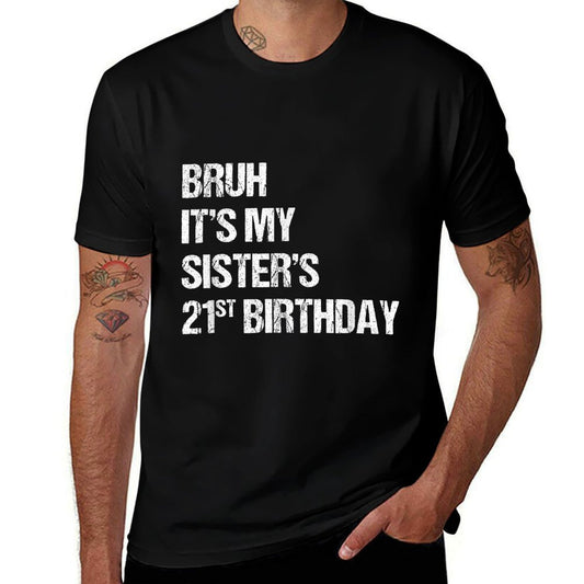 Funny Sister Brother Bruh It's My Sister's 21st Birthday  Graphic-printed T-Shirt