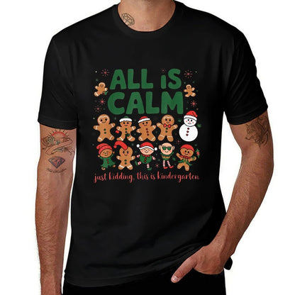 All Is Calm Just Kidding Kindergarten Christmas Teacher Xmas  High-quality Stitching T-Shirt