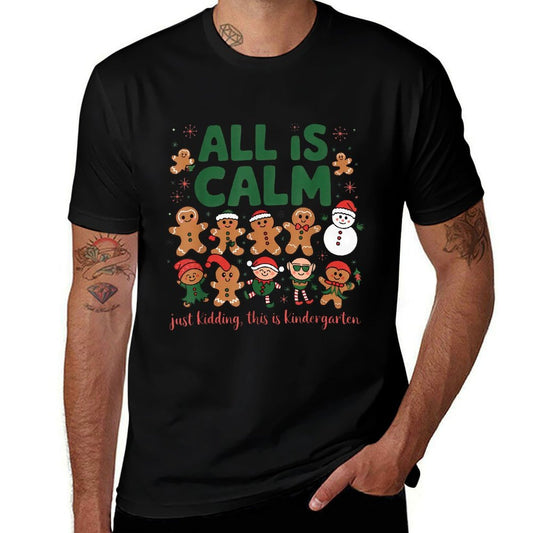 All Is Calm Just Kidding Kindergarten Christmas Teacher Xmas  High-quality Stitching T-Shirt