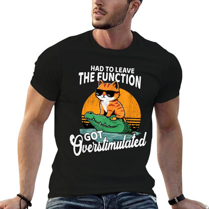 Had To Leave The Function Got Overstimulated Funny Cat Meme  Tagless Design T-Shirt