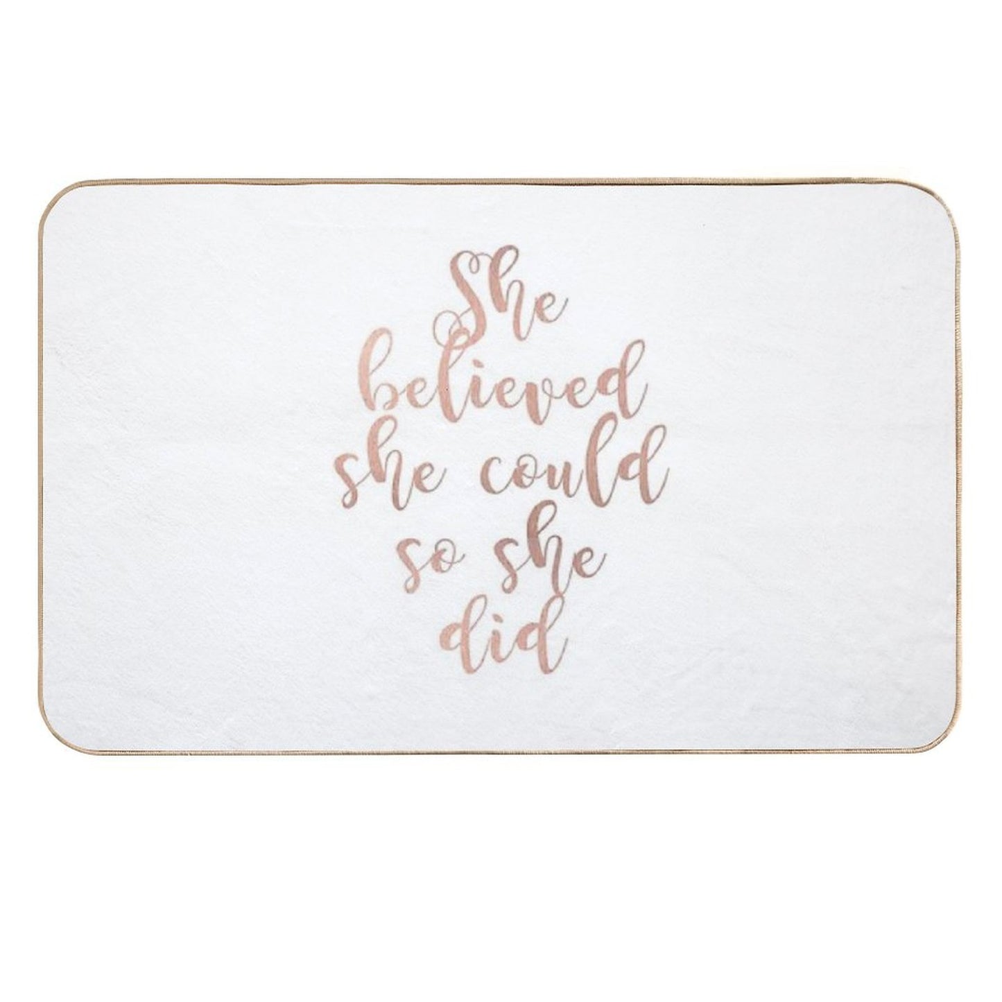 Rose Gold She Believed She Could So She Did  Stain-Proof Bath Mat