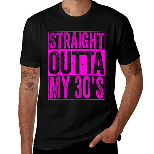 Straight Outta My 30's 40th Birthday Men Women  Stretchy T-Shirt
