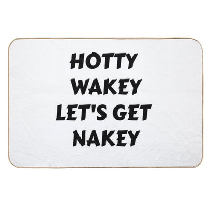 Hotty Wakey Let's Get Nakey Funny Humor  Odorless Bath Mat