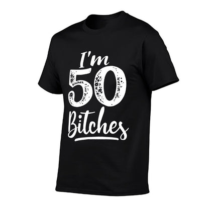 I'm 50 Bitches 50th Birthday Humor  Graphic-printed T-Shirt