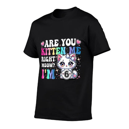 Are You Kitten Me Right Meow Anime 6th Birthday Cat Kitten  Lightweight T-Shirt