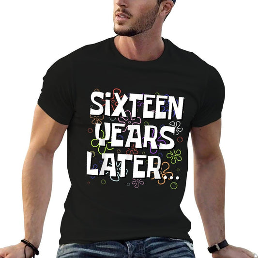 Sixteen Years Later Funny Meme 16 Year Old 16th Birthday  Relaxed-fit T-Shirt