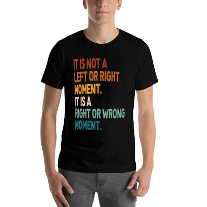 It Is Not A Left Or Right Moment It Is A Right Or Wrong  Slim-fit Cut T-Shirt