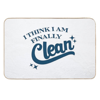 I Think I Am Finally Clean  Rapid-Drying Bath Mat