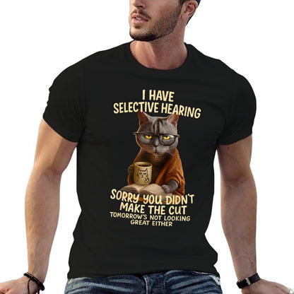 Cat Have Selective Hearing You Didnt Make Cut Funny 0LZ3LI  Eco-friendly Material T-Shirt