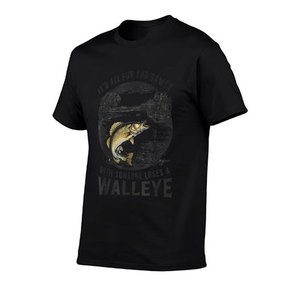 Fun And Games Until Someone Loses A Walleye Fishing Funny  Durable T-Shirt