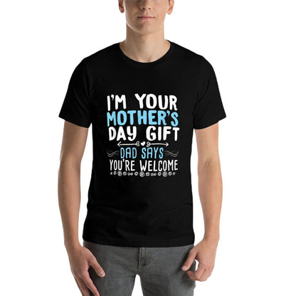 I'm Your Mother's Day Gift Dad Says You're Welcome  Ribbed Collar T-Shirt
