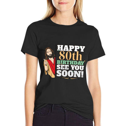 Happy 80th Birthday See You Soon Funny Jesus Meme Turning 80  Slim-fit Cut T-Shirt