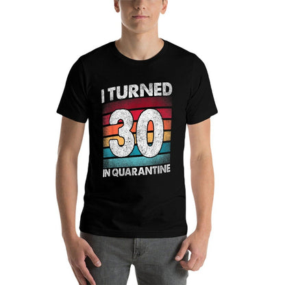 I Turned 30 In Quarantine 2020 30 Years Old 30th Birthday  Affordable Price T-Shirt