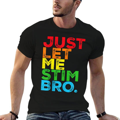 Just Let Me Stim Bro Autism Awareness Mom Dad Kids  Stretchy T-Shirt