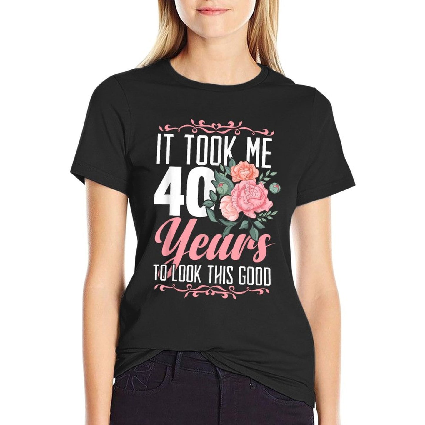 It Took Me 40 Years To Look This Good 40th Birthday  Tagless Design T-Shirt