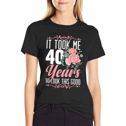 It Took Me 40 Years To Look This Good 40th Birthday  Tagless Design T-Shirt