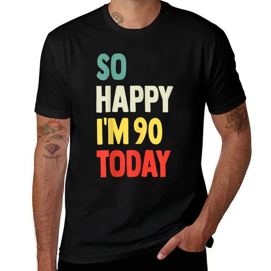 So Happy I'm 90 Today Funny 90th Birthday  Affordable Price T-Shirt