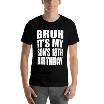 Bruh It's My Son's 18th Birthday  Tagless Design T-Shirt