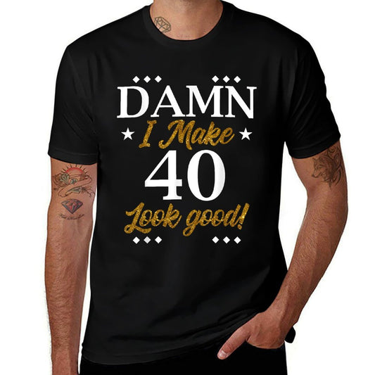 Damn, I Make 40 Look Good Funny 40th Birthday Party Family  High-quality Stitching T-Shirt