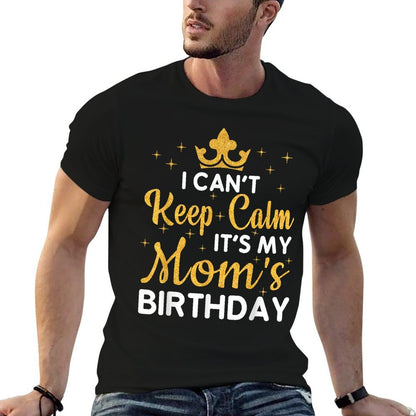Birthday Gifts Family Matching Party Squad Apparel I Can't Keep Calm It's My Mom's Birthday  Classic T-Shirt