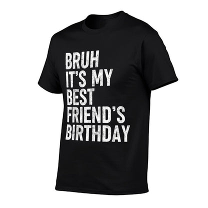 Bruh It's My Best Friend's Birthday Funny Friend Sarcastic  Heathered Texture T-Shirt