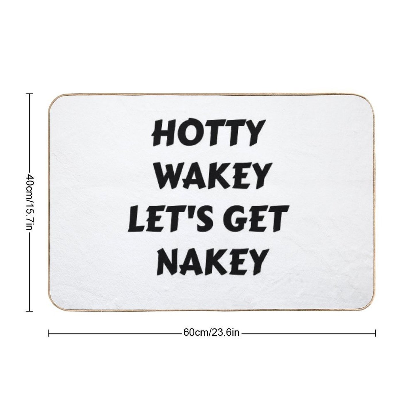 Hotty Wakey Let's Get Nakey Funny Humor  Odorless Bath Mat