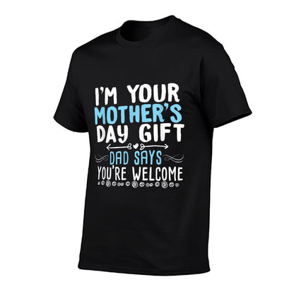 I'm Your Mother's Day Gift Dad Says You're Welcome  Ribbed Collar T-Shirt