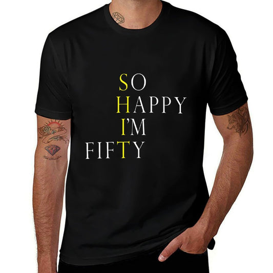 So Happy I'm Fifty 50 Years Old Funny 50th Birthday Gift  High-quality Stitching T-Shirt