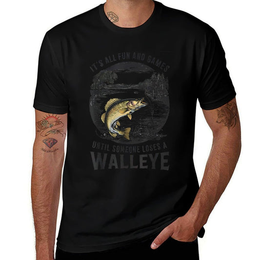 Fun And Games Until Someone Loses A Walleye Fishing Funny  Durable T-Shirt
