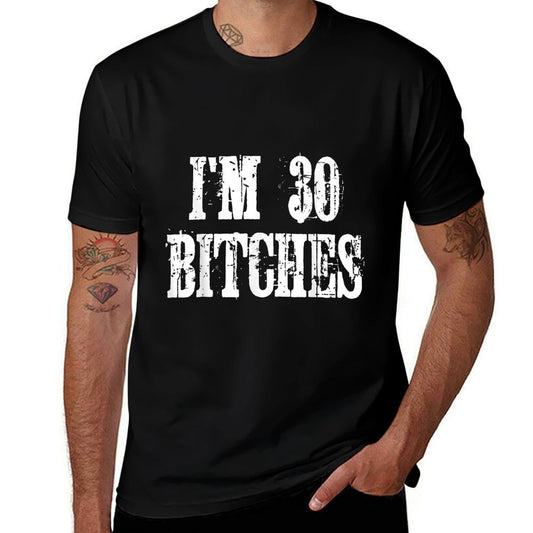 I'm 30 Bitches T Happy 30th Birthday Celebration  Cotton T-Shirt