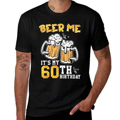 Beer Me It's My 60th Birthday Beer Drinking 60 Years Old  Odor-resistant T-Shirt