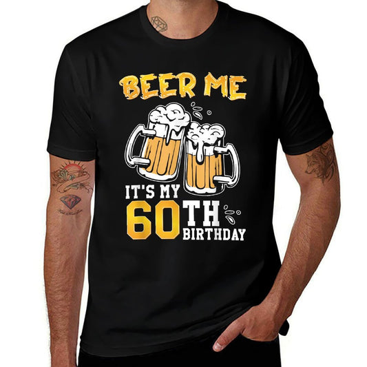 Beer Me It's My 60th Birthday Beer Drinking 60 Years Old  Odor-resistant T-Shirt
